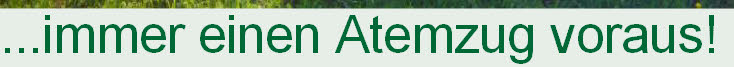 ...immer einen Atemzug voraus!